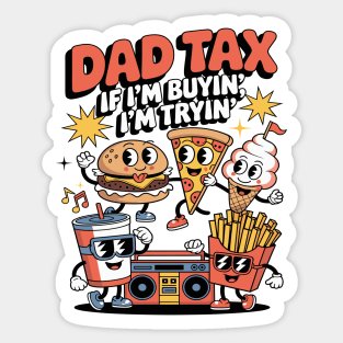 Dad Tax If I'm Buyin' I'm Tryin' Father Fast Food Funny Fathers Day Sticker